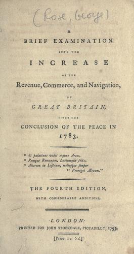 Cover of A brief examination into the increase of the revenue, commerce, and navigation of Great Britain, since the conclusion of the peace in 1783