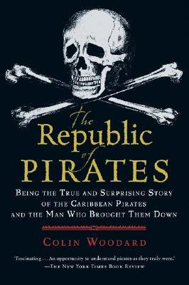 Cover of The Republic of Pirates Being the True and Surprising Story of the Caribbean Pirates and the Man Who Brought Them Down