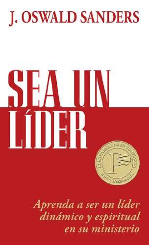 Cover of Sea Un Líder Aprenda a Ser Un Líider Dinámico Y Espiritual En Su Ministerio