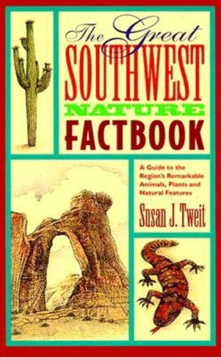 Cover of The Great Southwest Nature Factbook A Guide to the Region's Remarkable Animals, Plants, and Natural Features