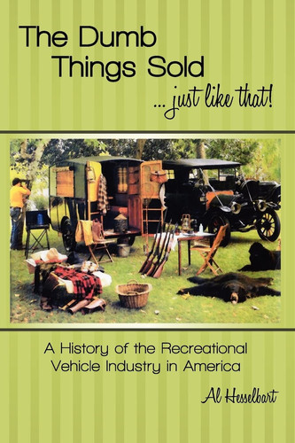 Cover of The dumb things sold-- just like that! a history of the recreational vehicle industry in America