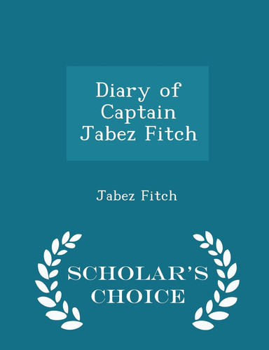 Cover of Diary of Captain Jabez Fitch - Scholar's Choice Edition