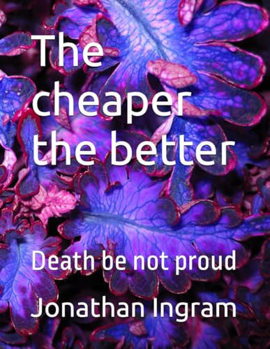 Cover of The Cheaper the Better Death Be Not Proud