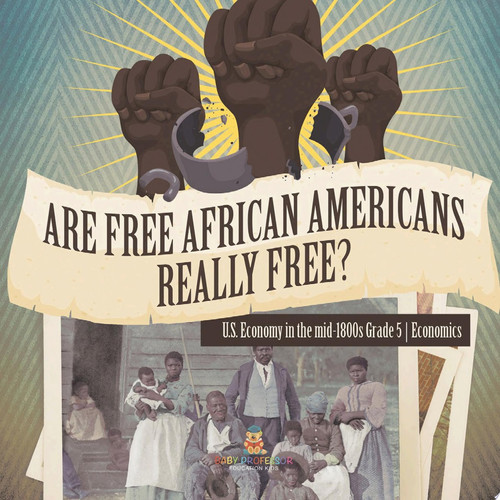 Cover of Are Free African Americans Really Free? | U.S. Economy in the mid-1800s Grade 5 | Economics