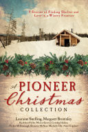 Cover of A Pioneer Christmas Collection 9 Stories of Finding Shelter and Love in a Wintry Frontier