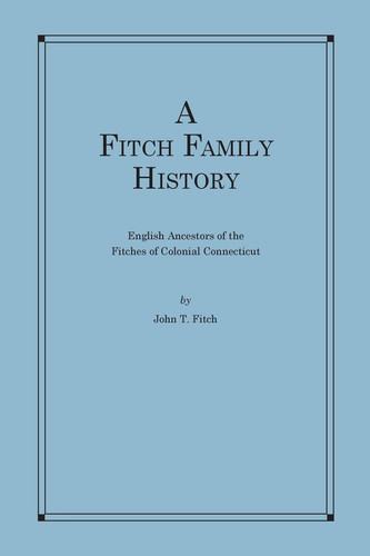 Cover of A Fitch Family History English Ancestors of the Fitches of Colonial Connecticut