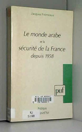 Cover of Le monde arabe et la sécurité de la France depuis 1958