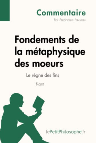 Cover of Fondements de la métaphysique des moeurs de Kant - Le règne des fins (Commentaire) Comprendre la philosophie avec lePetitPhilosophe.fr