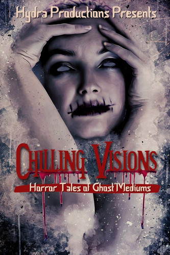 Cover of Chilling Visions Horror Tales of Ghost Mediums