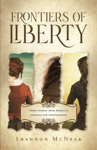 Cover of Frontiers of Liberty Three Novellas from the Struggle for American Independence